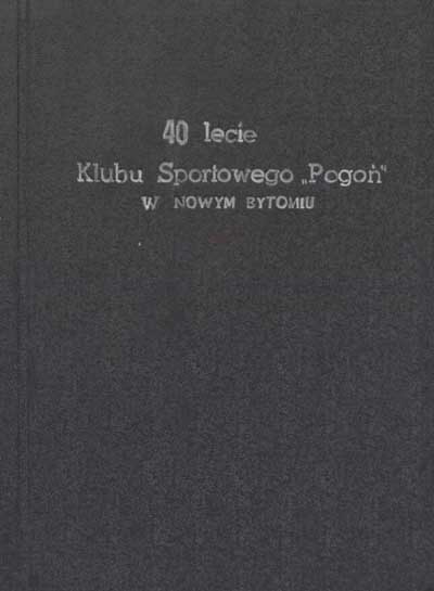 zdjęcie okładki 40 [czterdziesto] - lecie Klubu Sportowego "Pogoń" w Nowym Bytomiu