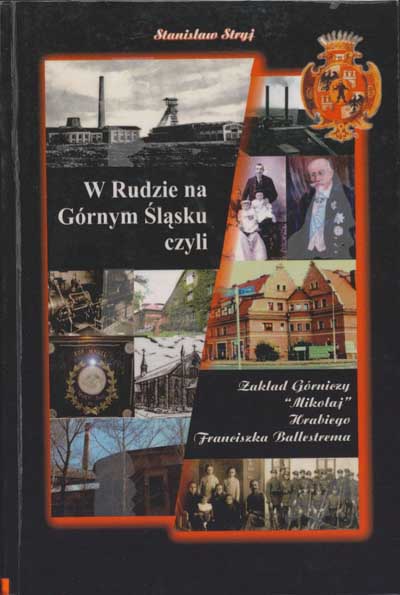 zdjęcie okładki W Rudzie na Górnym Śląsku czyli Zakład Górniczy "Mikołaj" hrabiego Franciszka Ballestrema