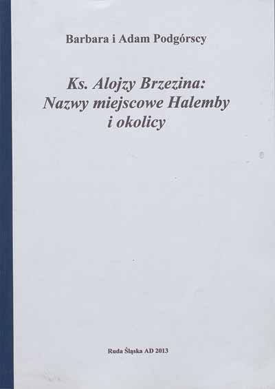 zdjęcie okładki Ks. Alojzy Brzezina: Nazwy miejscowe Halemby i okolicy